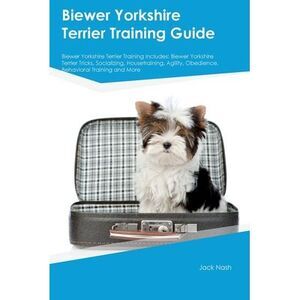Biewer Yorkshire Terrier Training Guide Biewer Yorkshire Terrier Training Includ